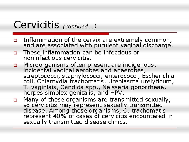 Cervicitis o o (contiued …) Inflammation of the cervix are extremely common, and are