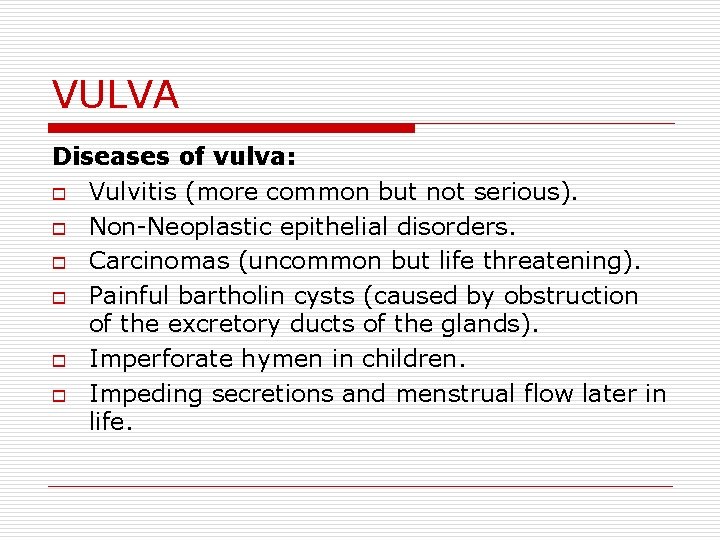 VULVA Diseases of vulva: o Vulvitis (more common but not serious). o Non-Neoplastic epithelial