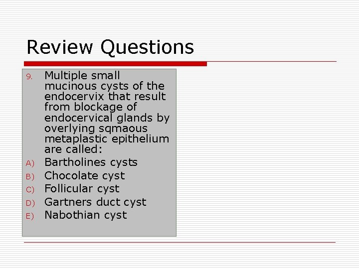 Review Questions 9. A) B) C) D) E) Multiple small mucinous cysts of the