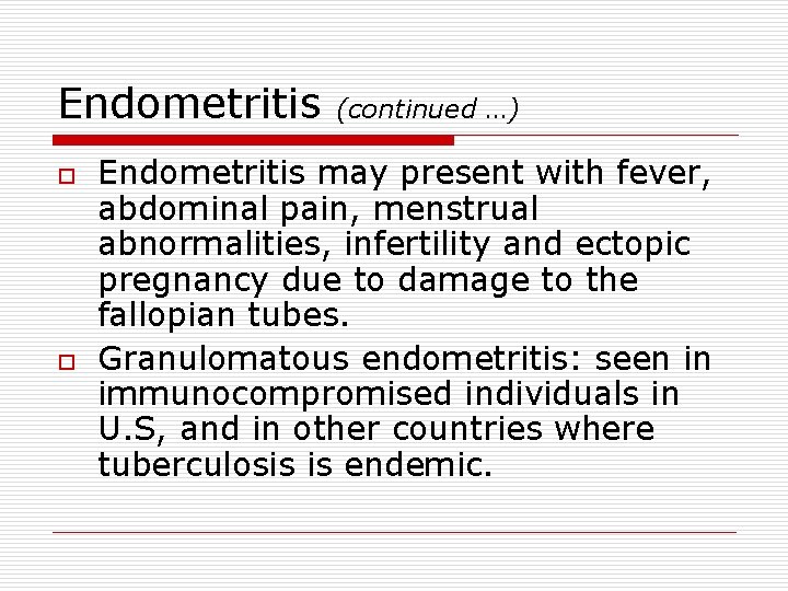 Endometritis o o (continued …) Endometritis may present with fever, abdominal pain, menstrual abnormalities,