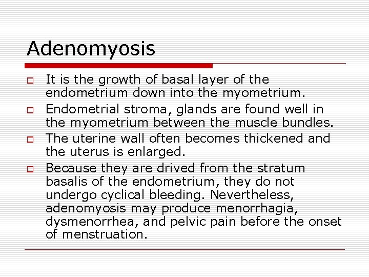 Adenomyosis o o It is the growth of basal layer of the endometrium down