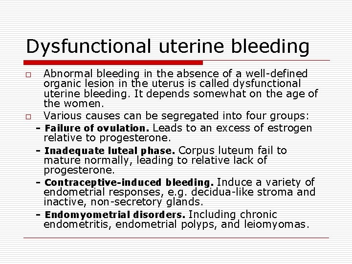 Dysfunctional uterine bleeding o o Abnormal bleeding in the absence of a well-defined organic