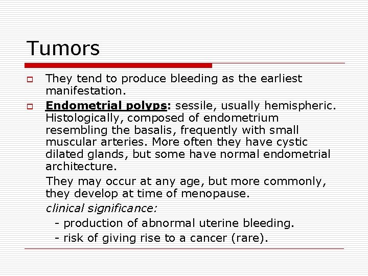 Tumors o o They tend to produce bleeding as the earliest manifestation. Endometrial polyps: