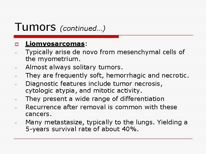 Tumors o - (continued…) Liomyosarcomas: Typically arise de novo from mesenchymal cells of the