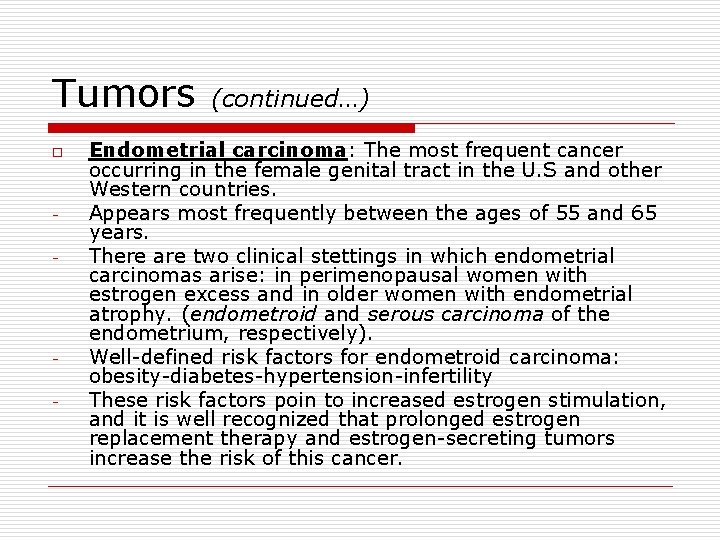 Tumors o - - (continued…) Endometrial carcinoma: The most frequent cancer occurring in the