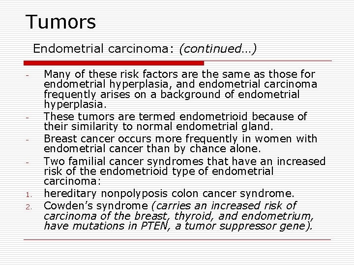 Tumors Endometrial carcinoma: (continued…) - - 1. 2. Many of these risk factors are