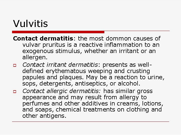 Vulvitis Contact dermatitis: the most dommon causes of vulvar pruritus is a reactive inflammation