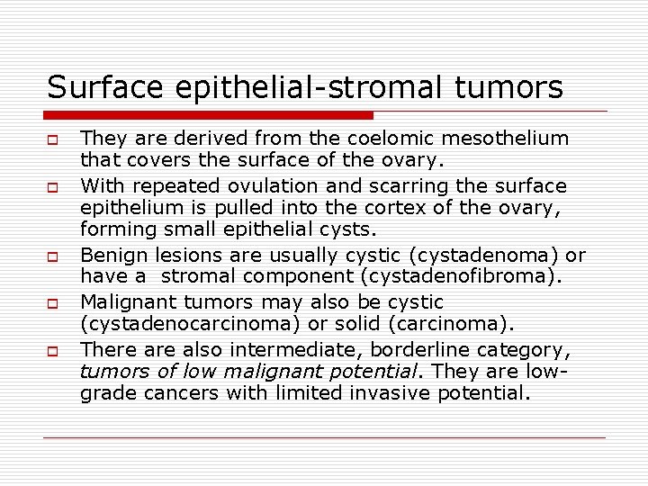 Surface epithelial-stromal tumors o o o They are derived from the coelomic mesothelium that