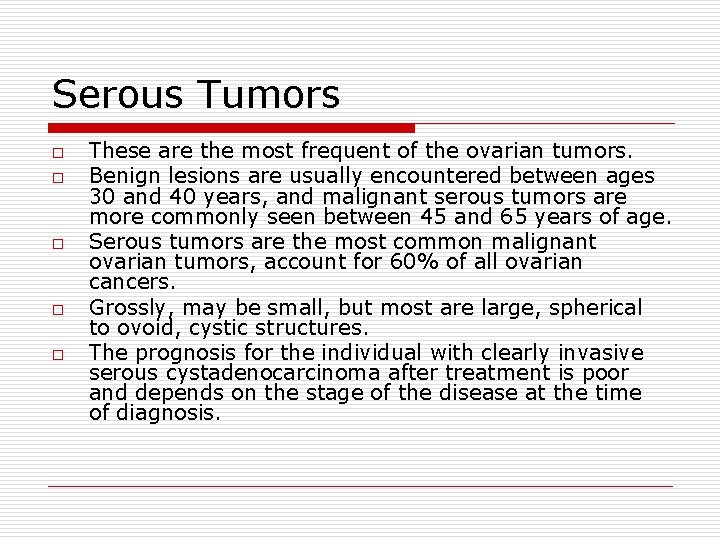 Serous Tumors o o o These are the most frequent of the ovarian tumors.