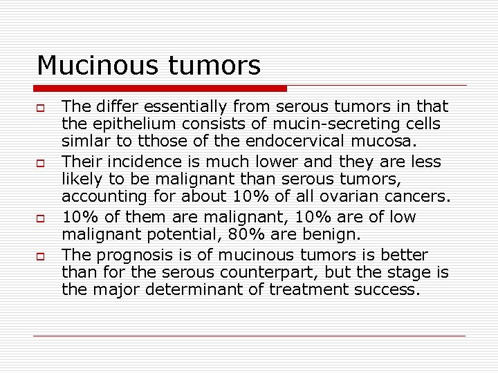 Mucinous tumors o o The differ essentially from serous tumors in that the epithelium