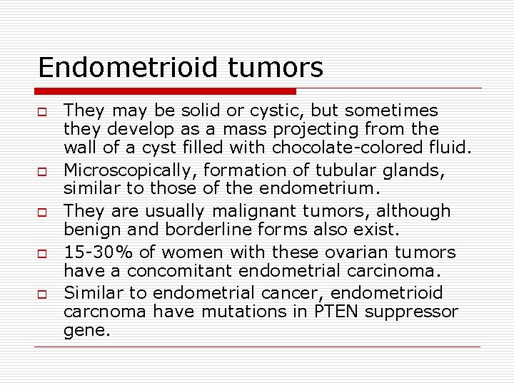 Endometrioid tumors o o o They may be solid or cystic, but sometimes they