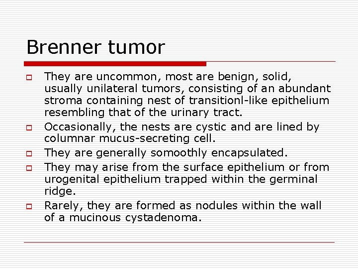 Brenner tumor o o o They are uncommon, most are benign, solid, usually unilateral