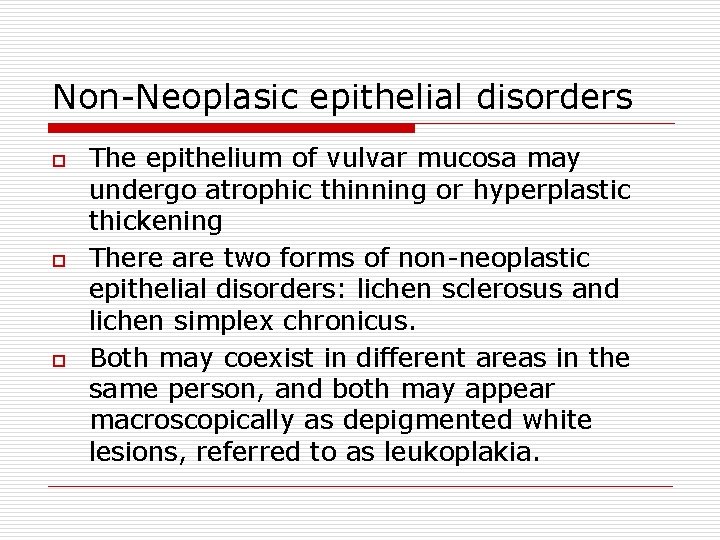 Non-Neoplasic epithelial disorders o o o The epithelium of vulvar mucosa may undergo atrophic