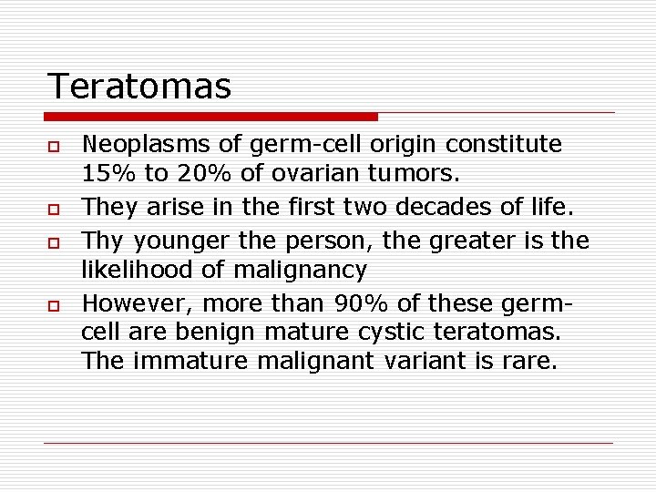 Teratomas o o Neoplasms of germ-cell origin constitute 15% to 20% of ovarian tumors.