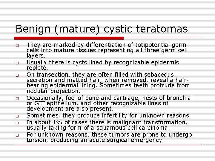 Benign (mature) cystic teratomas o o o o They are marked by differentiation of