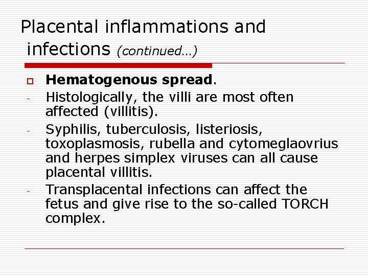 Placental inflammations and infections (continued…) o - - Hematogenous spread. Histologically, the villi are