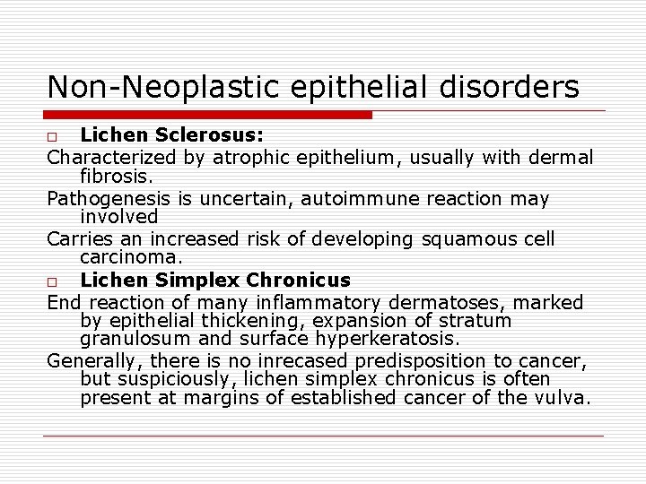 Non-Neoplastic epithelial disorders Lichen Sclerosus: Characterized by atrophic epithelium, usually with dermal fibrosis. Pathogenesis