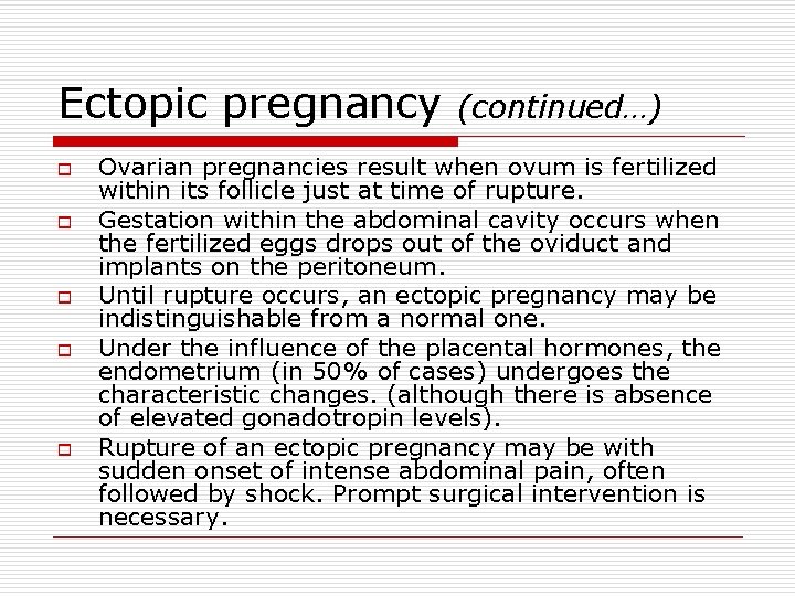 Ectopic pregnancy o o o (continued…) Ovarian pregnancies result when ovum is fertilized within