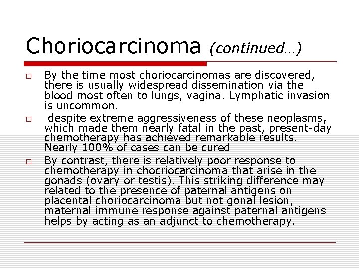 Choriocarcinoma o o o (continued…) By the time most choriocarcinomas are discovered, there is