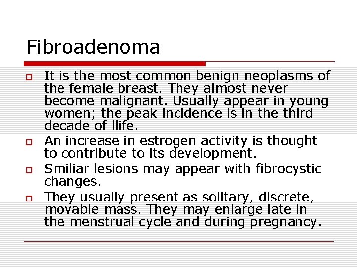 Fibroadenoma o o It is the most common benign neoplasms of the female breast.