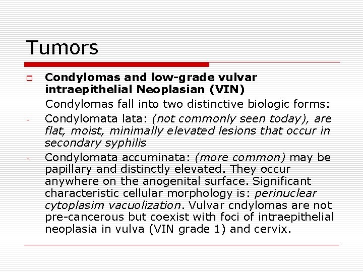 Tumors o - - Condylomas and low-grade vulvar intraepithelial Neoplasian (VIN) Condylomas fall into