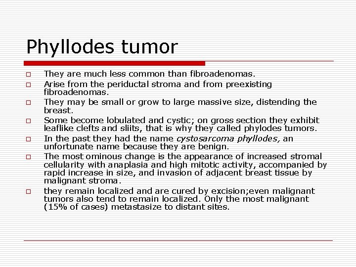 Phyllodes tumor o o o o They are much less common than fibroadenomas. Arise