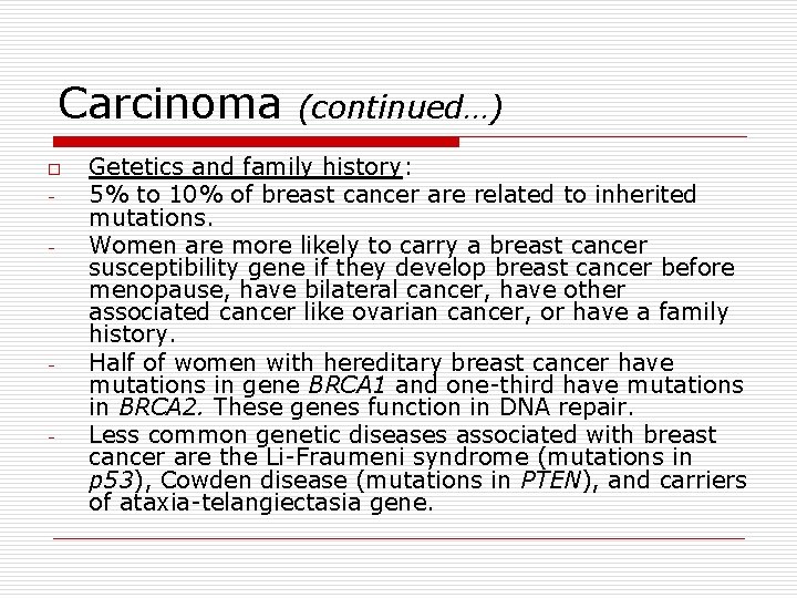 Carcinoma o - - - (continued…) Getetics and family history: 5% to 10% of