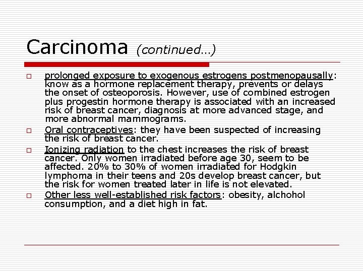 Carcinoma o o (continued…) prolonged exposure to exogenous estrogens postmenopausally: know as a hormone