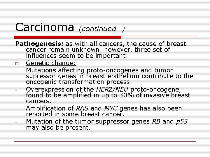 Carcinoma (continued…) Pathogenesis: as with all cancers, the cause of breast cancer remain unknown.