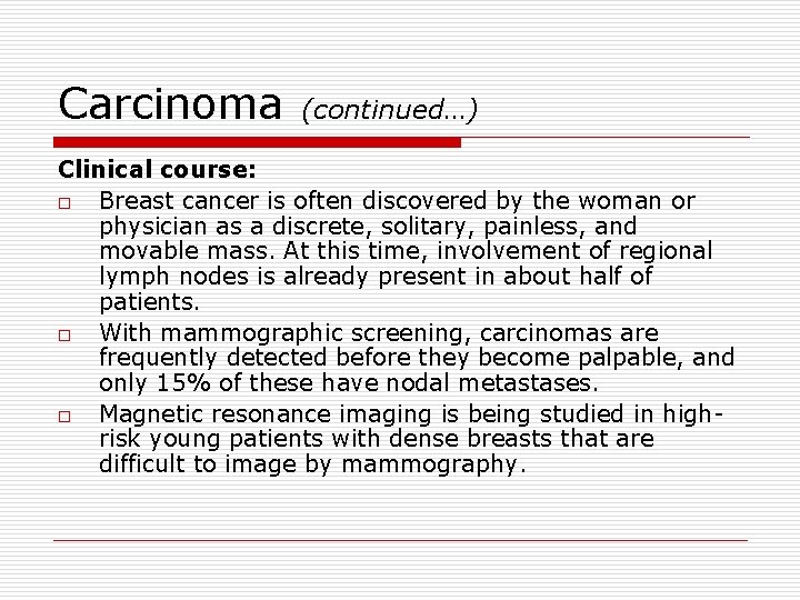 Carcinoma (continued…) Clinical course: o Breast cancer is often discovered by the woman or