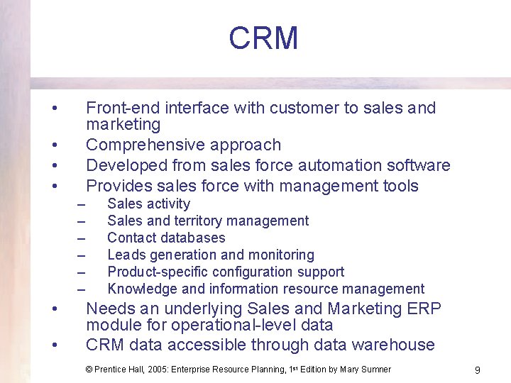 CRM • Front-end interface with customer to sales and marketing Comprehensive approach Developed from