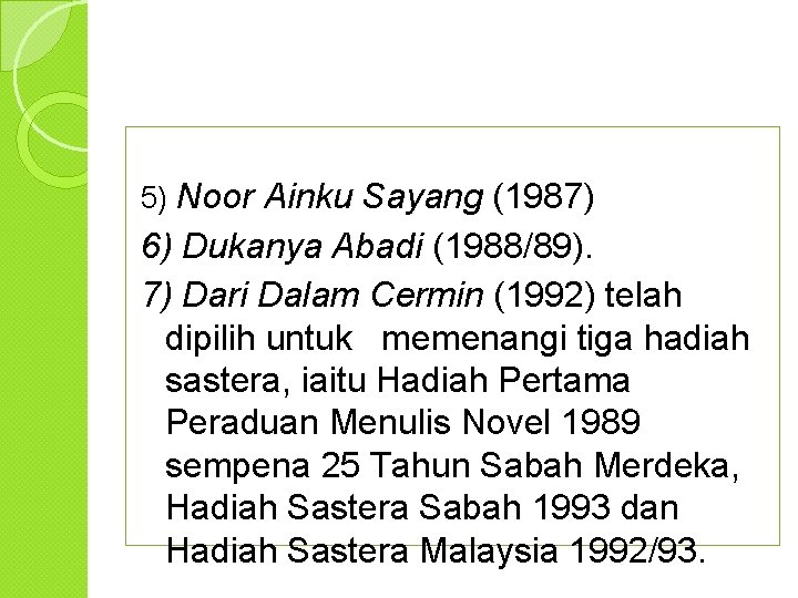 5) Noor Ainku Sayang (1987) 6) Dukanya Abadi (1988/89). 7) Dari Dalam Cermin (1992)