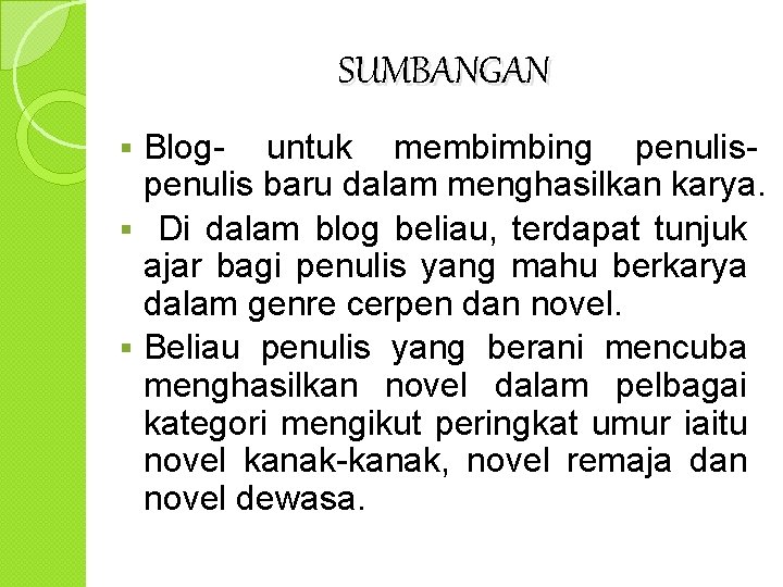 SUMBANGAN Blog- untuk membimbing penulis baru dalam menghasilkan karya. § Di dalam blog beliau,