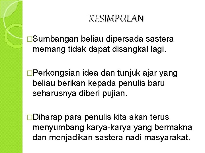 KESIMPULAN �Sumbangan beliau dipersada sastera memang tidak dapat disangkal lagi. �Perkongsian idea dan tunjuk