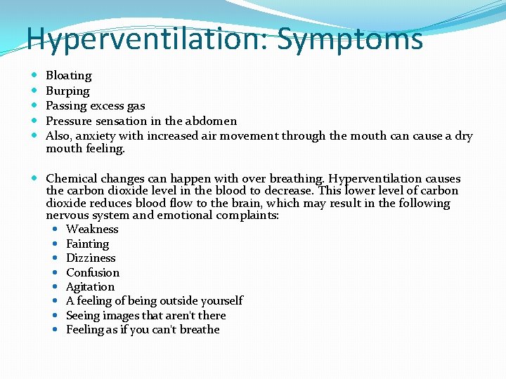 Hyperventilation: Symptoms Bloating Burping Passing excess gas Pressure sensation in the abdomen Also, anxiety