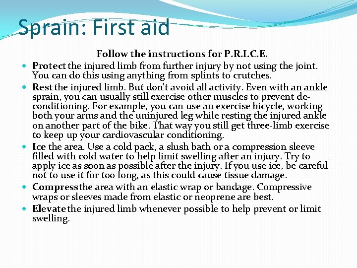 Sprain: First aid Follow the instructions for P. R. I. C. E. Protect the