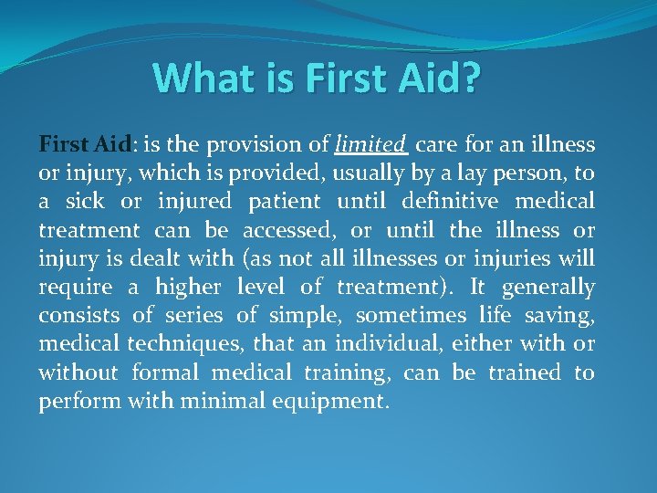 What is First Aid? First Aid: is the provision of limited care for an