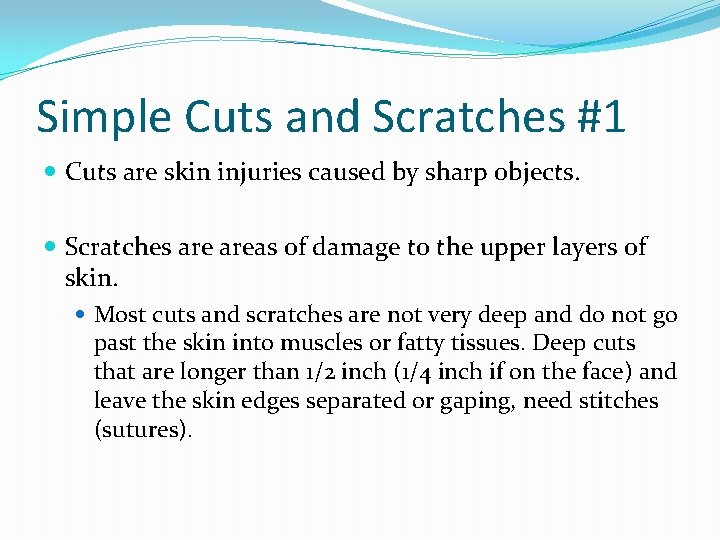 Simple Cuts and Scratches #1 Cuts are skin injuries caused by sharp objects. Scratches