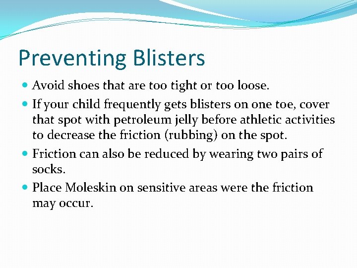 Preventing Blisters Avoid shoes that are too tight or too loose. If your child