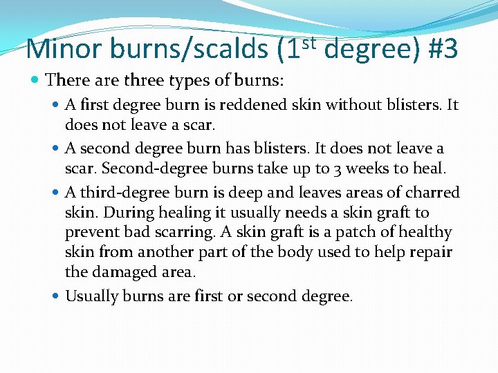 st Minor burns/scalds (1 degree) #3 There are three types of burns: A first
