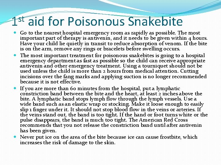 st 1 aid for Poisonous Snakebite Go to the nearest hospital emergency room as