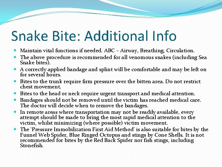 Snake Bite: Additional Info Maintain vital functions if needed. ABC – Airway, Breathing, Circulation.