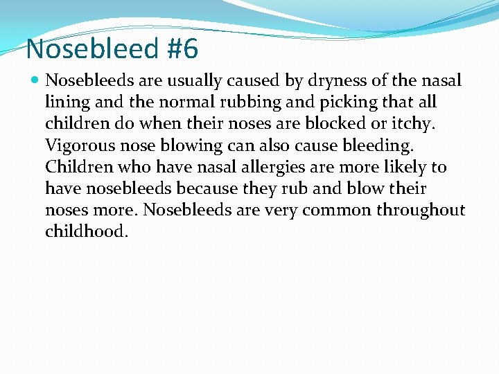 Nosebleed #6 Nosebleeds are usually caused by dryness of the nasal lining and the