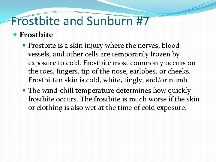 Frostbite and Sunburn #7 Frostbite is a skin injury where the nerves, blood vessels,