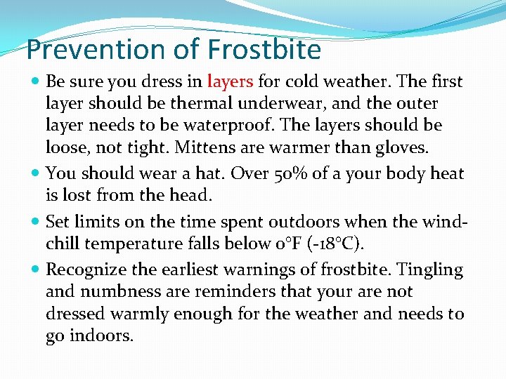 Prevention of Frostbite Be sure you dress in layers for cold weather. The first
