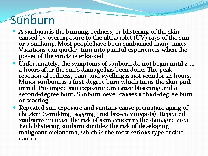 Sunburn A sunburn is the burning, redness, or blistering of the skin caused by