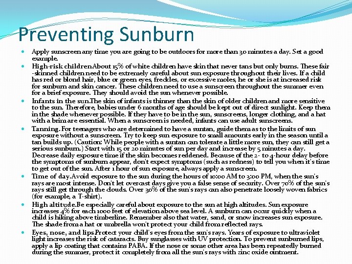 Preventing Sunburn Apply sunscreen any time you are going to be outdoors for more