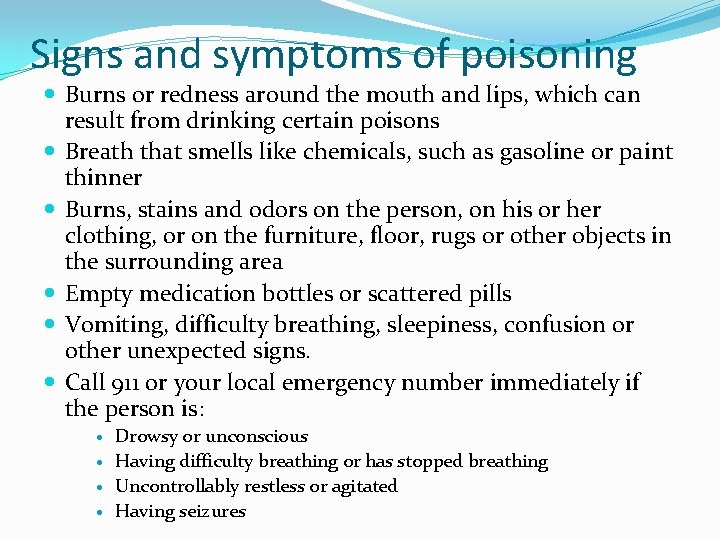 Signs and symptoms of poisoning Burns or redness around the mouth and lips, which