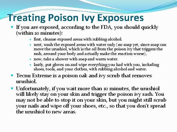 Treating Poison Ivy Exposures If you are exposed, according to the FDA, you should