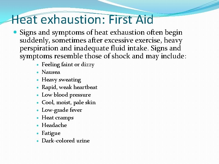 Heat exhaustion: First Aid Signs and symptoms of heat exhaustion often begin suddenly, sometimes